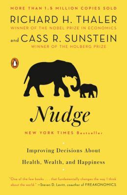 Nudge improving decisions about health wealth and happiness. a Nudge : b improving decisions about health, wealth, and happiness / c Richard H. Thaler, Cass R. Sunstein. a New Haven (Conn.) : b Yale university press, c 2008. a Includes bibliographical references (p. 263-282) and index. a Every day, we make decisions on topics ranging from personal investments to schools for our children to the meals we ... 