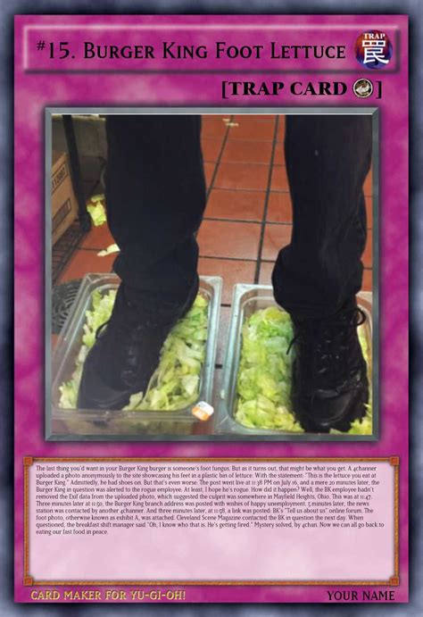 Number 15. Burger king foot lettuce. The last thing you'd want in your Burger King burger is someone's foot fungus. But as it turns out, that might be what you get. A 4channer uploaded a photo anonymously to the site show casing his feet in a plastic bin of lettuce with the statement, “This is the lettuce you eat at Burger King.” Admittedly ....