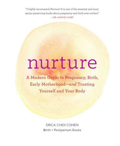 Full Download Nurture A Modern Guide To Pregnancy Birth Early Motherhoodand Trusting Yourself And Your Body By Erica Chidi Cohen