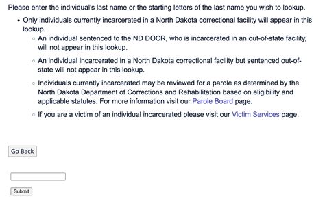 To find an individual currently incarcerated in a ND state correctional facility, please enter the individual's last name or the starting letters of the last name you wish to lookup. Please note, only individuals currently incarcerated in a North Dakota correctional facility will appear in this lookup. If an individual is sentenced to the ND DOCR, but is incarcerated in an …