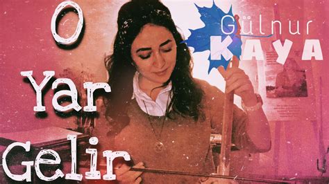 O Yar Gelir • Gülnur Kaya YouTube. 
