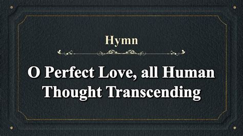 O perfect love all human thought - eHymnBook