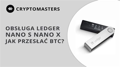 OBSŁUGA LEDGER NANO S NANO X - JAK PRZESŁAĆ BTC - YouTube