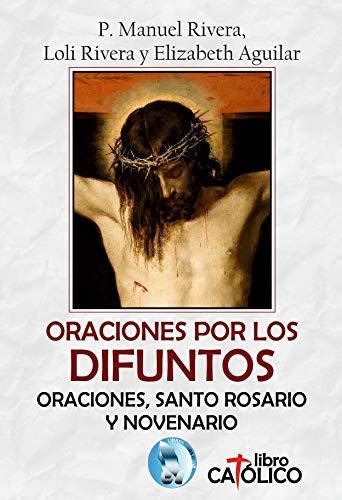 Read Online Oraciones Por Los Difuntos Oraciones Santo Rosario Y Novenario By Manuel Rivera