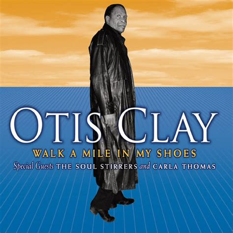 OTIS CLAY - WALK A MILE IN MY SHOES LYRICS - SongLyrics.com