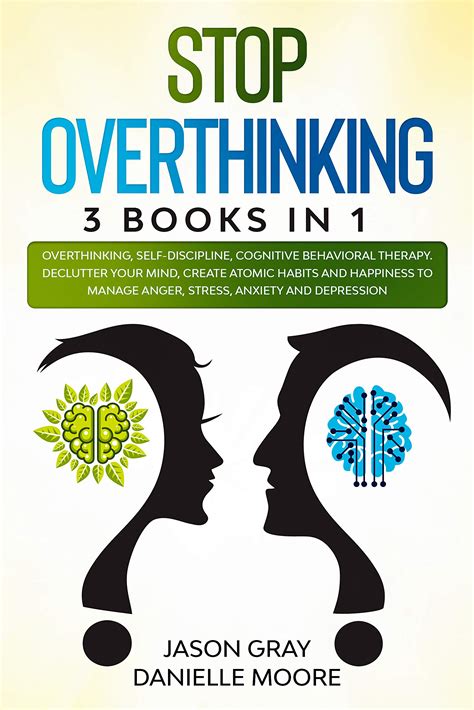 Download Overthinking Declutter Your Mind Overcome Negativity Create Atomic Habits To Stop Worrying Manage Stress Anxiety And Depression Improve Your Brain Social Intelligence And Selfconfidence By Jason Gray