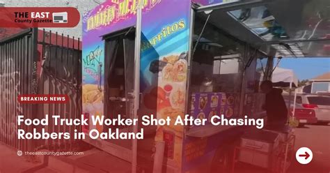 Oakland: Man shot pursuing robbers of Fruitvale food truck Friday night