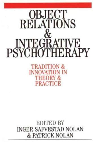 Object Relations And Integrative Psychotherapy Tradition And Innovation In Theory And Practice