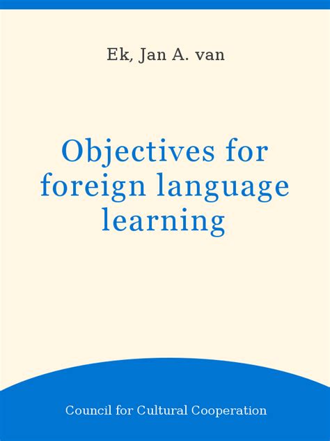 Objectives for foreign language learning by jan ate van ek. - Rac study guide for the basic exam.