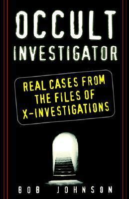 Occult Investigator Real Cases From the Files of X Investigations