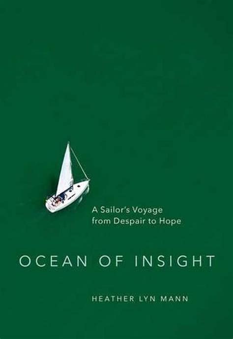 Full Download Ocean Of Insight A Sailors Voyage From Despair To Hope By Heather Lyn Mann