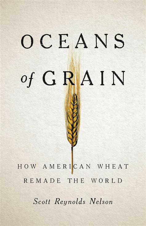 Oceans of Grain: How American Wheat Remade the World: Nelson ...