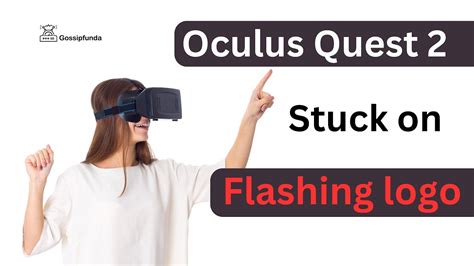 Oculus quest 2 flashing logo. My quest 2 is stuck on glowing screen. When i hard reboot (power button for 30secs) - it goes back to chip download, completes it and then goes black. When power button pressed goes to glowing oculus icon When Volume Up + Power for 10 secs goes to Android and warning sign (most likely indicating no firmware or os to boot with) 
