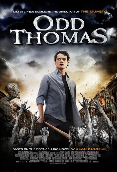 Odd Thomas is a 2013 American film based on Dean Koontz's novel of the same name. It is directed, written, and co-produced by Stephen Sommers and stars Anton Yelchin as Odd Thomas, with Willem Dafoe as Wyatt Porter, and Addison Timlin as Stormy Llewellyn. It was hoped that Odd Thomas would start a movie franchise, but it flopped at the box office.. 