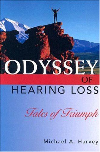 Full Download Odyssey Of Hearing Loss Tales Of Triumph By Michael A Harvey