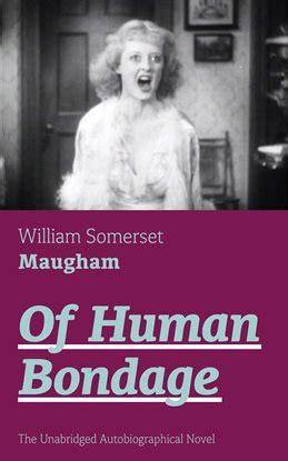 Of Human Bondage The Unabridged Autobiographical Novel