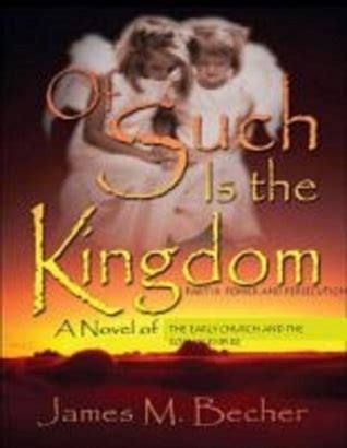 Read Of Such Is The Kingdom Part Iii Kingdom 3 By James M Becher
