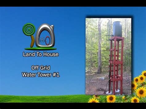 Off Grid Water Tower 1 Land To House - YouTube