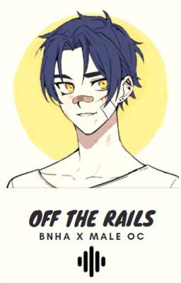 Off The Rails (BNHA x Male OC) - silverowlbells - Wattpad