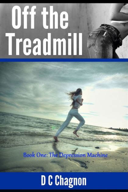 Off the Treadmill Book One The Depression Machine