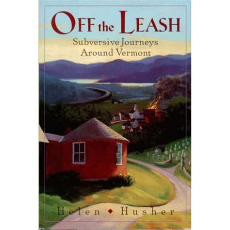 Full Download Off The Leash Subversive Journeys Around Vermont By Helen Husher