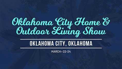 Official OKC Home + Outdoor Living Show March 22-24, 2024