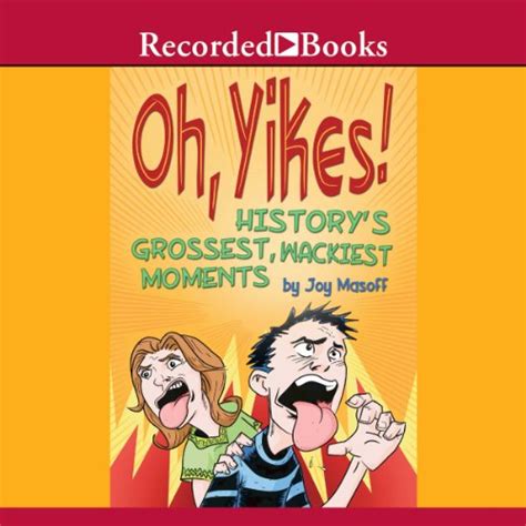 Full Download Oh Yikes Historys Grossest Wackiest Moments By Joy Masoff