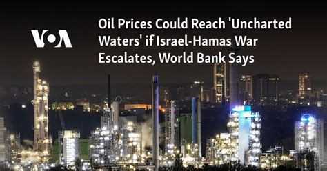 Oil prices could reach ‘uncharted waters’ if the Israel-Hamas war escalates, the World Bank says