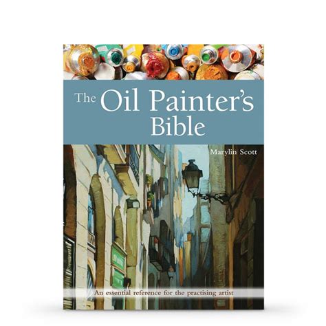Read Online Oil Painters Bible An Essential Reference For The Practicing Artist By Marilyn Scott