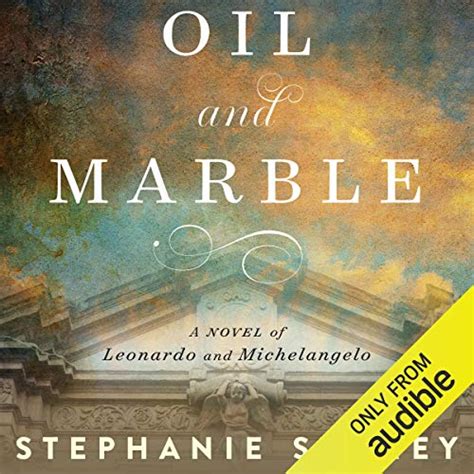 Read Oil And Marble A Novel Of Leonardo And Michelangelo By Stephanie Storey
