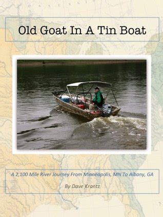 Read Old Goat In A Tin Boat A 2100 Mile River Journey From Minneapolis Mn To Albany Ga By Small Boat By David Krantz