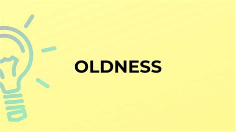 Oldness Definition. The meaning of Oldness - Word Panda