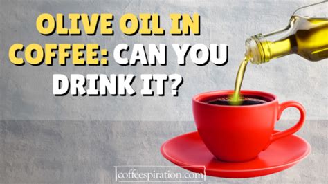 Olive Oil In Coffee: Can You Drink It? - coffeespiration.com