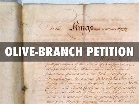 Olive Branch Petition (1775) Adopted by the Second Continental Congress in 1775, it was a final attempt to avoid war between Great Britain and the Thirteen Colonies. The petition asserted colonial rights, while still maintaining their loyalty to the British crown. George Washington