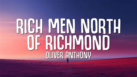 Oliver anthony rich men north of richmond lyrics. ♫ Oliver Anthony - Rich Men North Of Richmond Stream/Download:• Oliver Anthony •• https://www.instagram.com/oliver_anthony_music_(Lyrics):I've been selling m... 