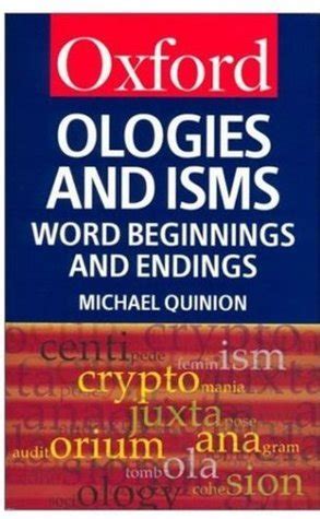 Full Download Ologies And Isms A Dictionary Of Word Beginnings And Endings By Michael Quinion