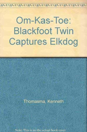 Read Online Omkastoe Blackfoot Twin Captures Elkdog By Kenneth Thomasma