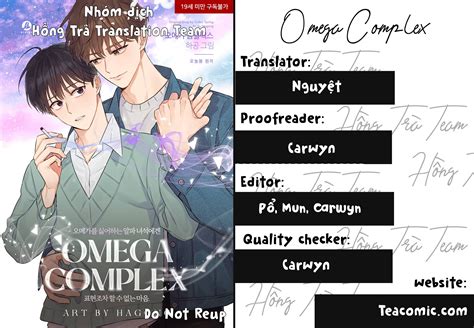 Omega Complex 19+ - Chapter 16 : "I Hate Omegas" Tae Gyeom who was angered by unintentional omega pheromones after he was manifested as a dominant alpha, avoids omegas and relies on his childhood friend Yoon Woo. But before avoiding Tae gyeom for five years, Yoon Woo suddenly manifests as an omega, he accidentally runs into …. 