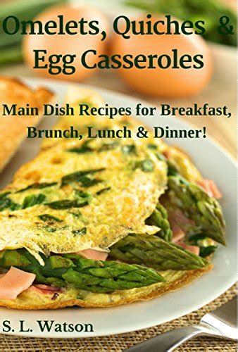 Read Omelets Quiches  Egg Casseroles Main Dish Recipes For Breakfast Brunch Lunch  Dinner Southern Cooking Recipes Book 21 By Sl Watson