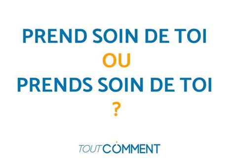 On écrit prend soin de toi ou prends soin de toi - toutCOMMENT