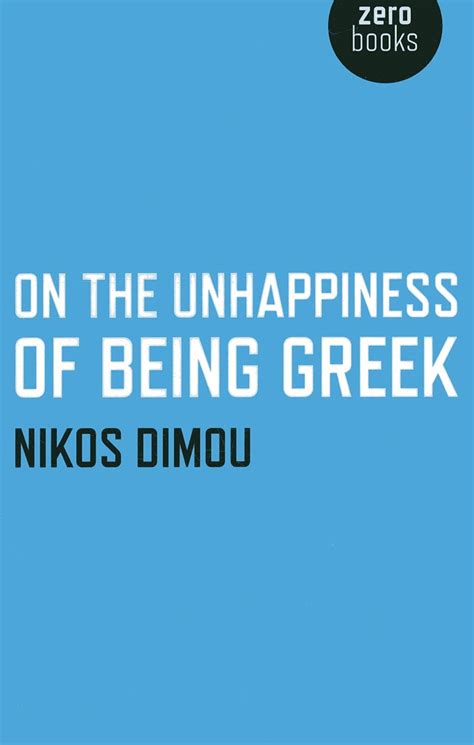 On the Unhappiness of Being Greek: Nikos Dimou: …