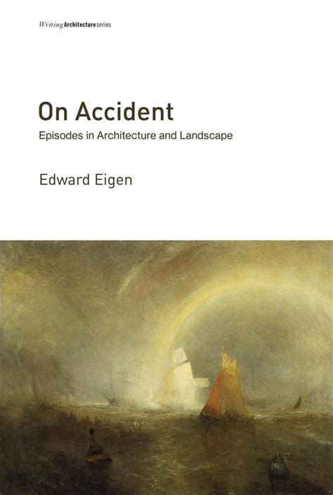 Read On Accident Episodes In Architecture And Landscape By Edward Eigen