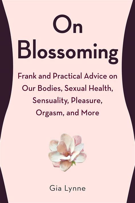 Download On Blossoming Frank And Practical Advice On Our Bodies Sexual Health Sensuality Pleasure Orgasm And More By Gia Lynne