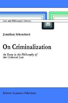 Read On Criminalization An Essay In The Philosophy Of Criminal Law By J Schonsheck