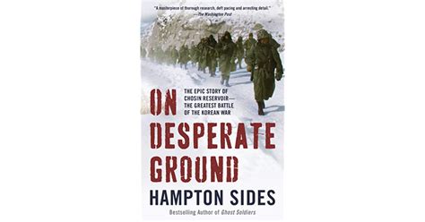 Download On Desperate Ground The Epic Story Of Chosin Reservoirthe Greatest Battle Of The Korean War By Hampton Sides