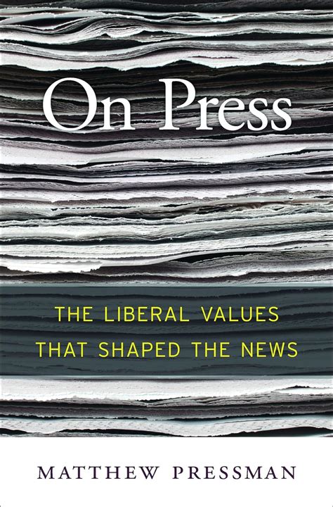 Read Online On Press The Liberal Values That Shaped The News By Matthew Pressman