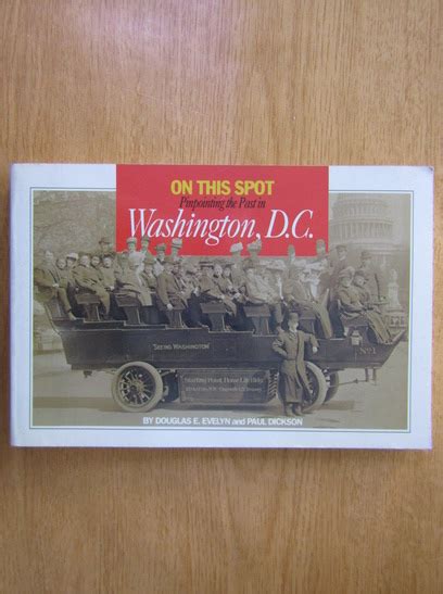 Full Download On This Spot Pinpointing The Past In Washington Dc By Douglas E Evelyn