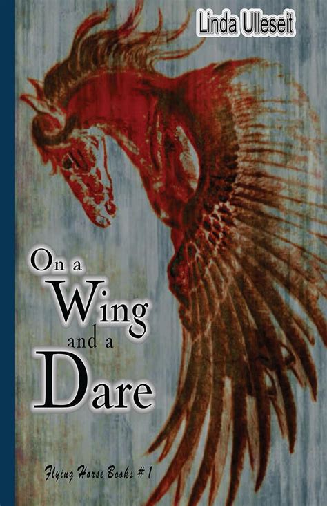 Read On A Wing And A Dare Flying Horse Books 1 By Linda Ulleseit