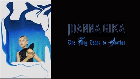 One Thing Leads to Another Ioanna Gika