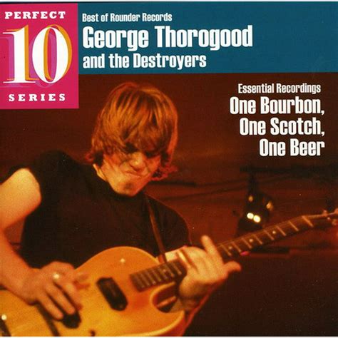 One bourbon one scotch one beer. Provided to YouTube by M. i. G. - musicHouse Rent Blues/One Bourbon, One Scotch, One Beer (Live, Dortmund, 1980) · George Thorogood & The DestroyersLive at R... 
